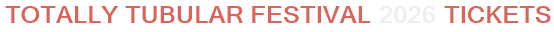 Totally Tubular Festival 2026 Tickets